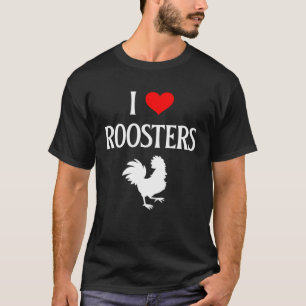 T-shirt I Love Roosters I Heart Roosters Rooster Chicken