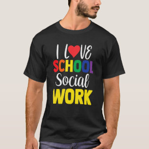 T-shirt I Love School Social Work Collègue School Social