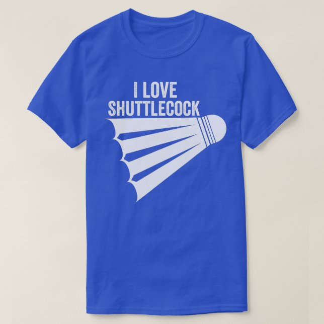 T-shirt I Love Shuttlecock Funny Badminton1 (Design devant)