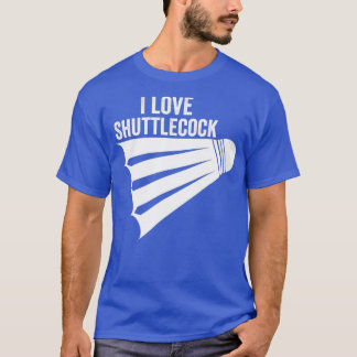 T-shirt I Love Shuttlecock Funny Badminton1