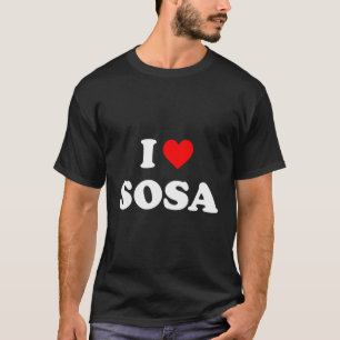 T-shirt I Love Sosa I Heart Sosa