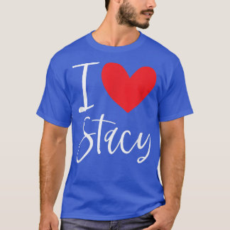 T-shirt I Love Stacy Nom Fille Personnalisée Femme BFF Fri