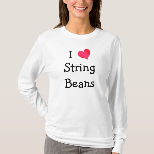 T-shirt I Love String Beans (Devant)