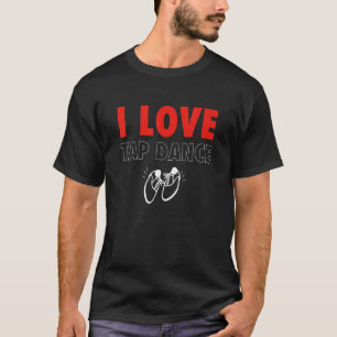 T-shirt I Love Tap Dance Tap Dancer