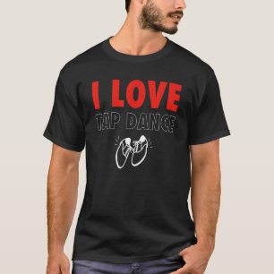 T-shirt I Love Tap Dance Tap Dancer