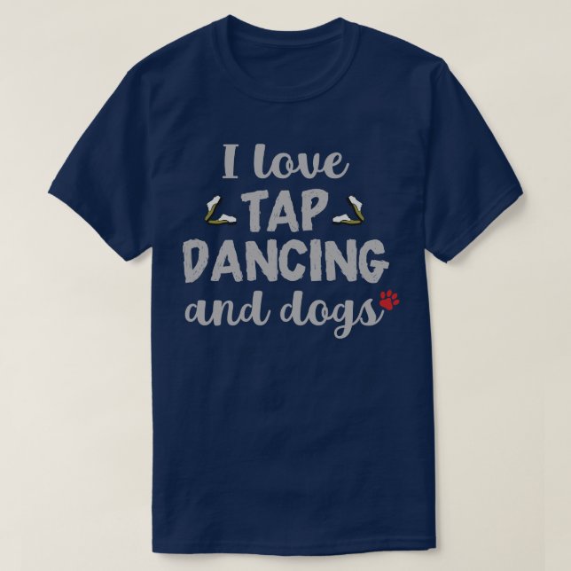 T-shirt I Love Tap Dancing and Dogs (Design devant)