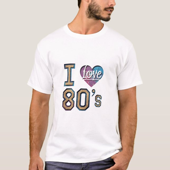 T-shirt I Love the 80s - Retro Design (Devant)