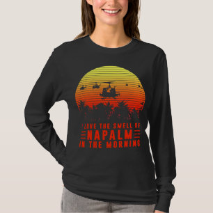 T-shirt I Love The Smell of Napalm in The Morning Tee