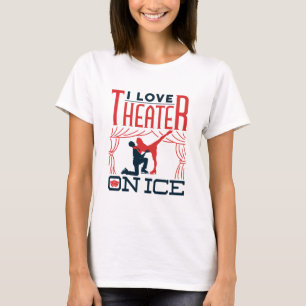 T-shirt I Love Theatre on Ice Figure Skating Theatre