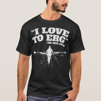 T-shirt I Love to ERG I Funny Rowing entraînement Sports n