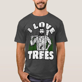 T-shirt I Love Trees Funny Lumberjack