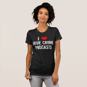 T-shirt I Love True Crime Podcasts Série Killer History