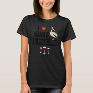 T-shirt I Love Wine and Pelicans Drinking Aquatic Ocean Bi