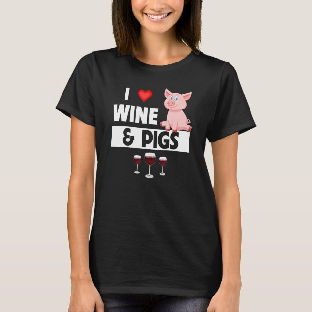T-shirt I Love Wine and Pigs Funny Farming Drinking Farm A (Devant)