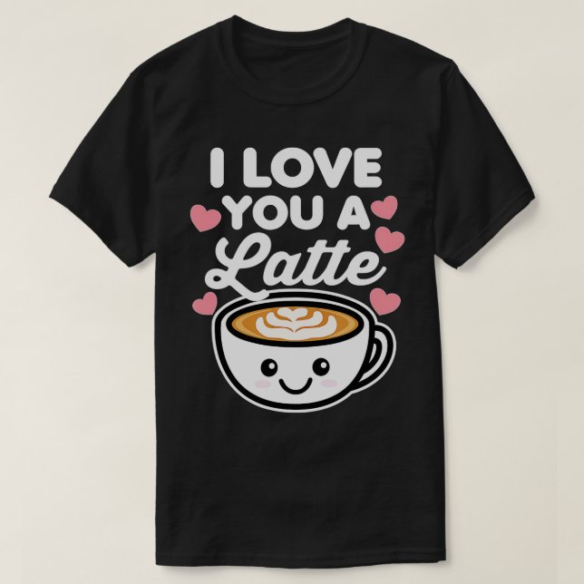 T-shirt I Love You a Latte Coffee Hearts Valentine (Design devant)