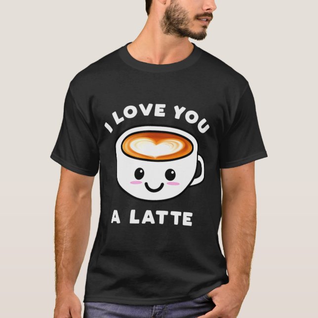 T-shirt I Love You A Latte Funny Cute Coffee Heart Valenti (Devant)