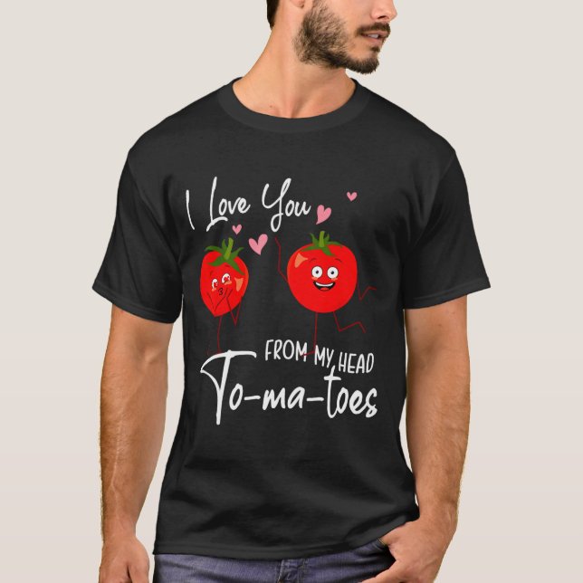 T-shirt I Love You From My Head Tomatoes Funny Valentine S (Devant)