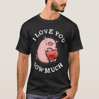 T-shirt I Love You Sow Much Pig Pun