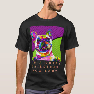 T-shirt I’m a crazy childless dog lady funny