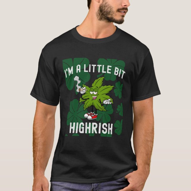T-shirt I m A Little Bit Highrish Unique Saint Patricks Da (Devant)