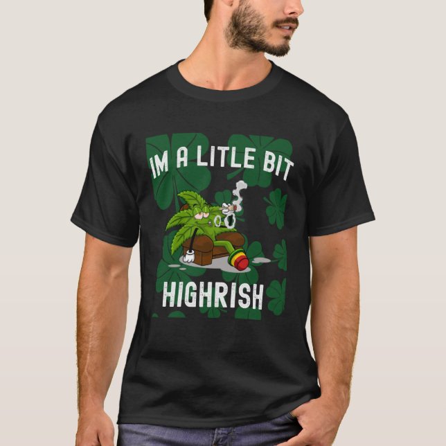 T-shirt I m A Little Bit Highrish Unique Saint Patricks Da (Devant)