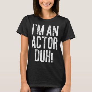 T-shirt I m An Actor Duh Costume