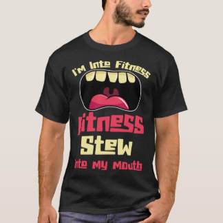 T-shirt I m Into Fitness Fitness Stew Into My Mouth