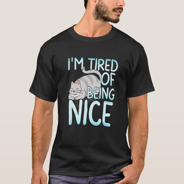 T-shirt I M Ired Of Being Nice Chubby Gray Cat (Devant)