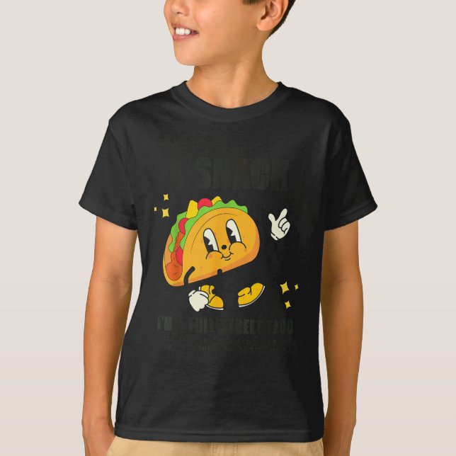 T-shirt I’m Not A Snack I’m A Full Street Taco Messy Scy S (Devant)