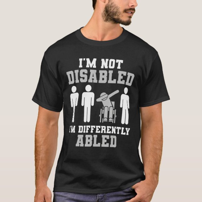 T-shirt I m not Disabled I m Differently Abled Handicap (Devant)