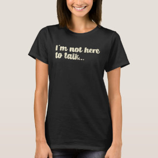 T-shirt I´m not here to talk Mountains Hiking Rock Climbin