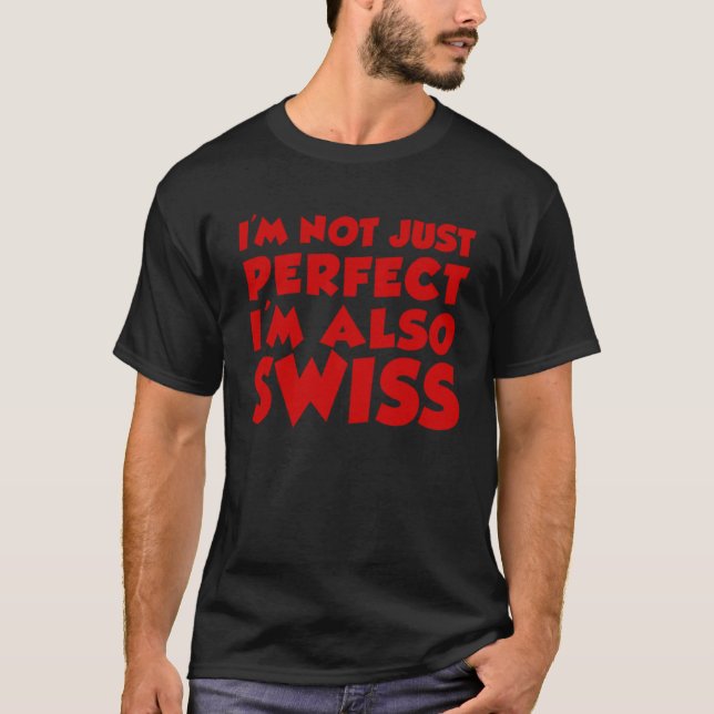 T-shirt I m Not Just Perfect I m Also Swiss (Devant)