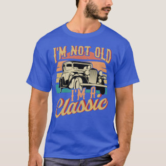 T-shirt I m Not Old I m Classic Funny Car vintage
