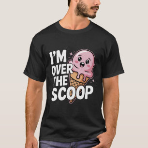 T-shirt I’m Over the Scoop Kawaii Ice Cream Cone