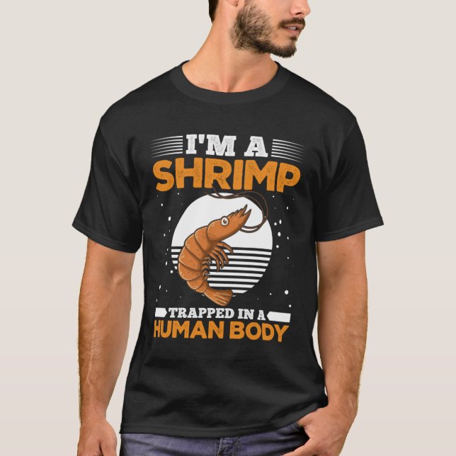 T-shirt I m Shrimp Trapped In A Human Body  Shrimp (Devant)