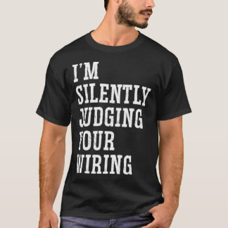 T-shirt I m Silently Judging Your Wiring Electrical Engine