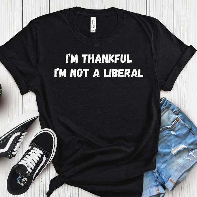 T-shirt I’m Thankful I’m Not A Liberal Thanksgiving  (Créateur téléchargé)