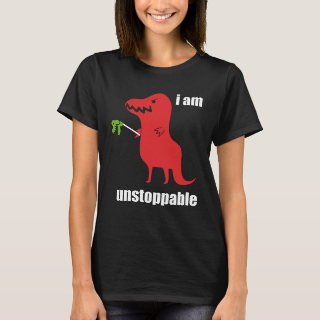 T-shirt I m Unstoppable  Rex Prehistoric Dinosaur (Devant)