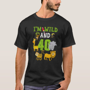 T-shirt I m Wild and 40th Birthday Safari Jungle 40 Year O