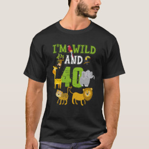 T-shirt I m Wild and 40th Birthday Safari Jungle 40 Year O