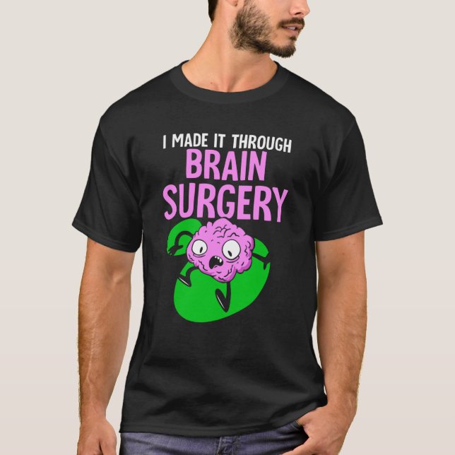 T-shirt I Made It Through Brain Surgery Aneurysm Patient T (Devant)