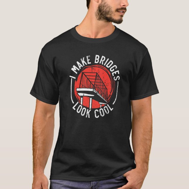 T-shirt I Make Bridges Look Cool Civil Engineer Engineerin (Devant)