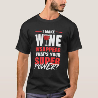T-shirt I Make Wine Disappear Whats Your Superpower Red fu