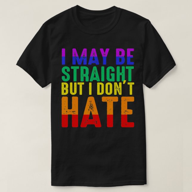 T-shirt I May Be Straight But I Don't Hate LGBT Pride  (Design devant)