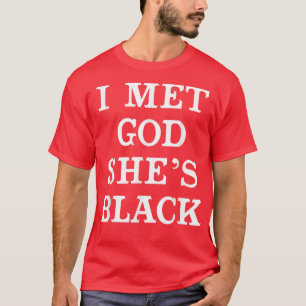 T-shirt I Met God Shes Black T shirt for African American