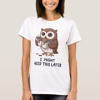 T-shirt I Might Need Coffee Later - Funny Owl Humor