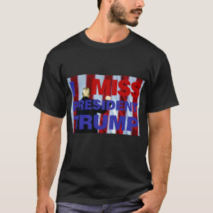T-shirt I Miss Président Trump