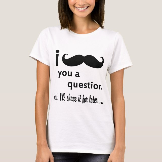 T-shirt I moustache vous une question (Devant)