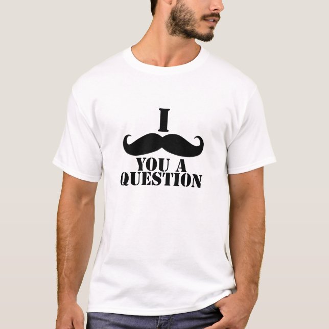 T-shirt I moustache vous une question (Devant)