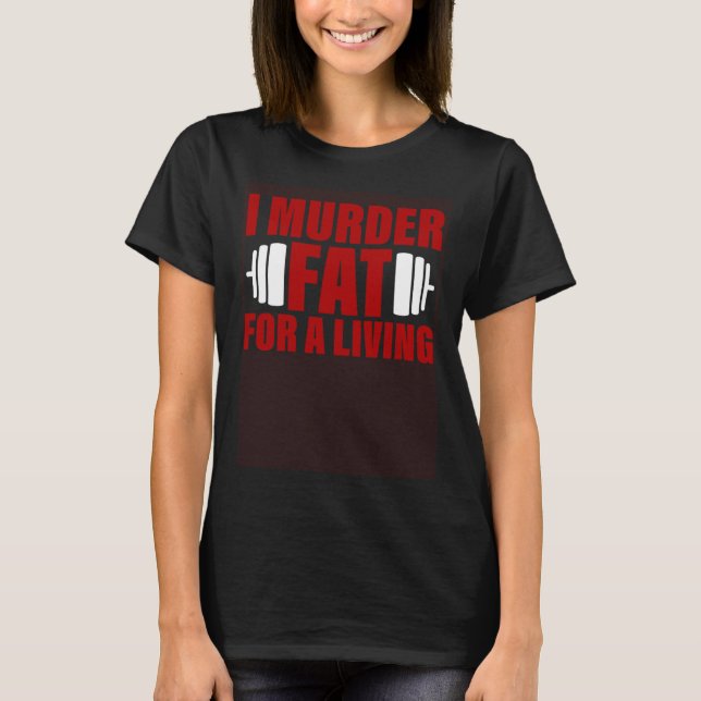 T-shirt I Murder Fat For A Living (Devant)